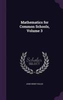 Mathematics for Common Schools, Volume 3