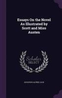 Essays On the Novel As Illustrated by Scott and Miss Austen