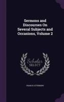 Sermons and Discourses On Several Subjects and Occasions, Volume 2