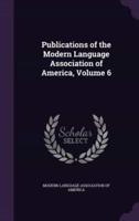 Publications of the Modern Language Association of America, Volume 6