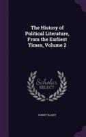 The History of Political Literature, From the Earliest Times, Volume 2