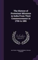 The History of Protestant Missions in India From Their Commencement in 1706 to 1881