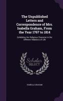 The Unpublished Letters and Correspondence of Mrs. Isabella Graham, From the Year 1767 to 1814