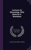 Lectures On Phrenology, With Notes by A. Boardman