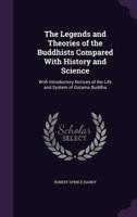 The Legends and Theories of the Buddhists Compared With History and Science