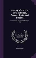 History of the War With America, France, Spain, and Holland