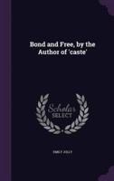 Bond and Free, by the Author of 'Caste'