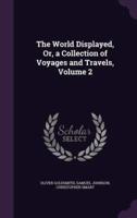 The World Displayed, Or, a Collection of Voyages and Travels, Volume 2