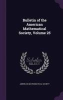 Bulletin of the American Mathematical Society, Volume 25
