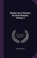 Études Sur L'histoire Du Droit Romain, Volume 1