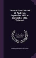 Twenty-Five Years of St. Andrews, September 1865 to September 1890, Volume 1