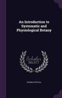 An Introduction to Systematic and Physiological Botany