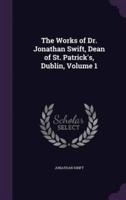The Works of Dr. Jonathan Swift, Dean of St. Patrick's, Dublin, Volume 1