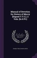 Manual of Devotion for Sisters of Mercy [Signed T.T.C.]. 2 Vols. [In 8 Pt.]