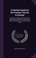 A Satchel Guide for the Vaction Tourist in Europe