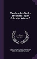 The Complete Works of Samuel Taylor Coleridge, Volume 6