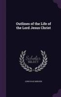 Outlines of the Life of the Lord Jesus Christ
