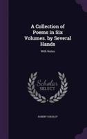 A Collection of Poems in Six Volumes. By Several Hands