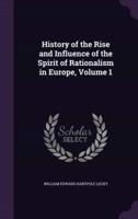 History of the Rise and Influence of the Spirit of Rationalism in Europe, Volume 1