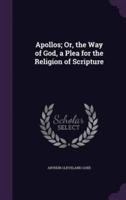 Apollos; Or, the Way of God, a Plea for the Religion of Scripture