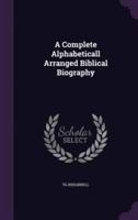 A Complete Alphabeticall Arranged Biblical Biography