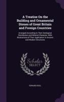 A Treatise On the Building and Ornamental Stones of Great Britain and Foreign Countries