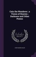 Cain the Wanderer; a Vision of Heaven; Darkness and Other Poems