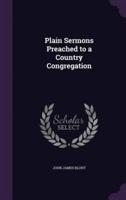 Plain Sermons Preached to a Country Congregation