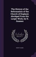 The History of the Reformation of the Church of England, Abridged From His Larger Work, by H. Soames