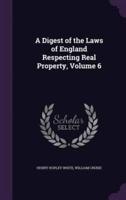 A Digest of the Laws of England Respecting Real Property, Volume 6