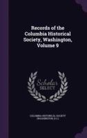 Records of the Columbia Historical Society, Washington, Volume 9