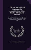 The Law and Practice Relating to the Administration of the Estates of Deceased Persons