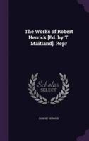 The Works of Robert Herrick [Ed. By T. Maitland]. Repr