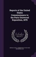 Reports of the United States Commissioners to the Paris Universal Exposition, 1878