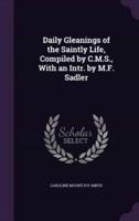 Daily Gleanings of the Saintly Life, Compiled by C.M.S., With an Intr. By M.F. Sadler