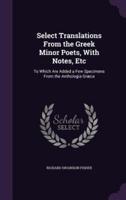 Select Translations From the Greek Minor Poets, With Notes, Etc