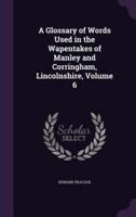 A Glossary of Words Used in the Wapentakes of Manley and Corringham, Lincolnshire, Volume 6