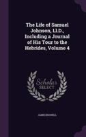 The Life of Samuel Johnson, Ll.D., Including a Journal of His Tour to the Hebrides, Volume 4