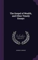 The Gospel of Wealth, and Other Timely Essays