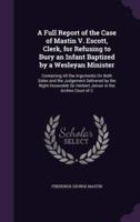 A Full Report of the Case of Mastin V. Escott, Clerk, for Refusing to Bury an Infant Baptized by a Wesleyan Minister