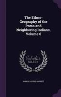 The Ethno-Geography of the Pomo and Neighboring Indians, Volume 6