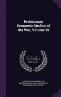 Preliminary Economic Studies of the War, Volume 25