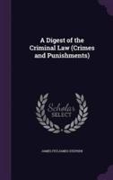 A Digest of the Criminal Law (Crimes and Punishments)