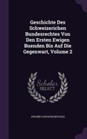 Geschichte Des Schweizerichen Bundesrechtes Von Den Ersten Ewigen Buenden Bis Auf Die Gegenwart, Volume 2