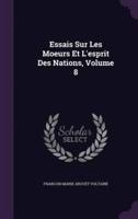 Essais Sur Les Moeurs Et L'esprit Des Nations, Volume 8