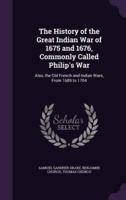 The History of the Great Indian War of 1675 and 1676, Commonly Called Philip's War