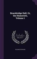 Bracebridge Hall, Or, the Humorists, Volume 1