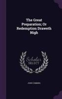 The Great Preparation; Or Redemption Draweth Nigh