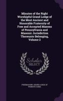 Minutes of the Right Worshipful Grand Lodge of the Most Ancient and Honorable Fraternity of Free and Accepted Masons of Pennsylvania and Masonic Jurisdiction Thereunto Belonging, Volume 2