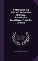 A Manual of the Political Antiquities of Greece, Historically Considered. From the German